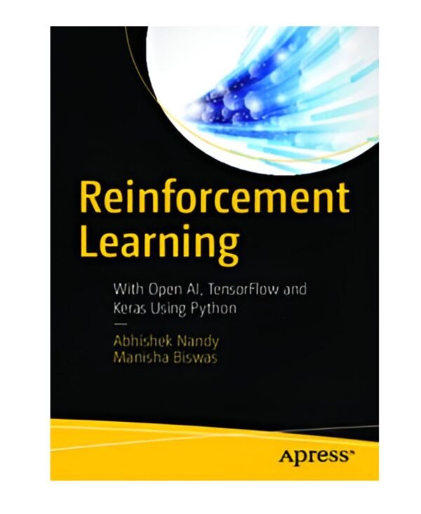 Reinforcement Learning : With Open AI, TensorFlow and Keras Using Python