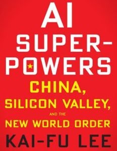 AI Superpowers China, Silicon Valley, and the New World Order