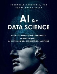 AI for Data Science: Artificial Intelligence Frameworks and Functionality for Deep Learning,